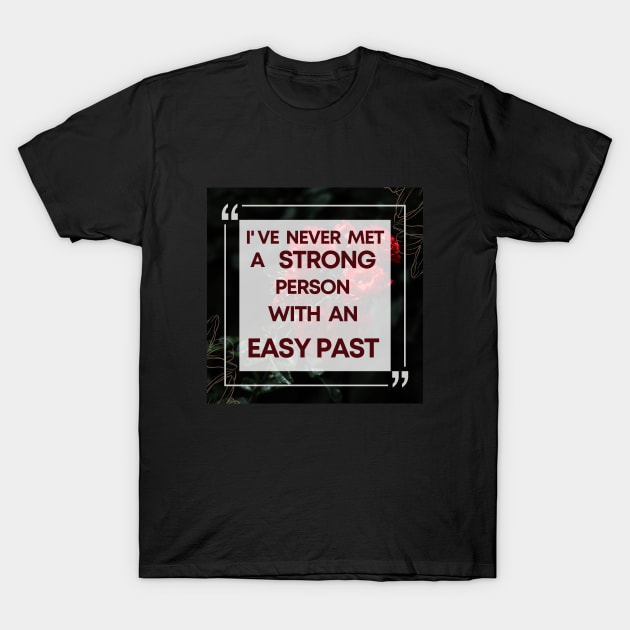 I Have Never Met A Strong Person With An Easy Past - 2 T-Shirt by Dippity Dow Five